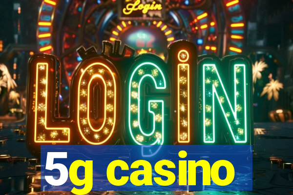 5g casino